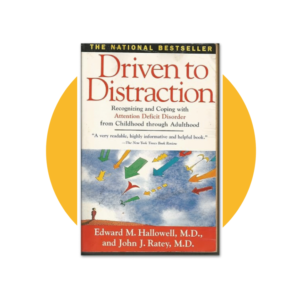 "Driven to Distraction: Recognizing and Coping with Attention Deficit Disorder"