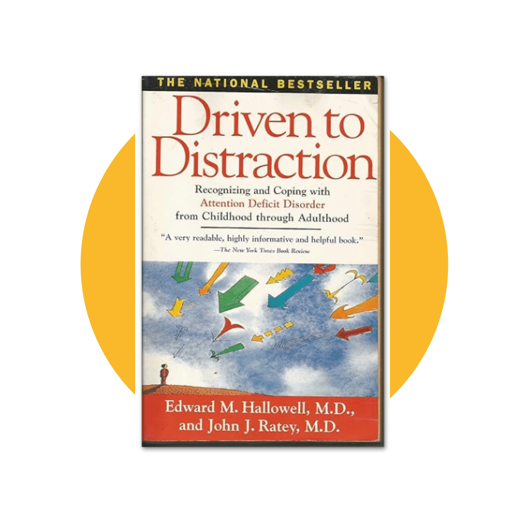 "Driven to Distraction: Recognizing and Coping with Attention Deficit Disorder"