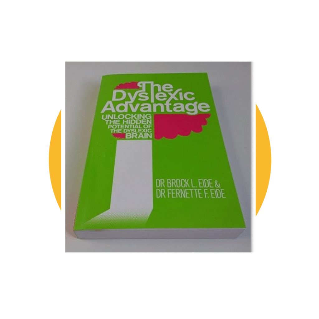 The Dyslexic Advantage: Unlocking the Hidden Potential of the Dyslexic Brain